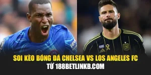 Soi Kèo Bóng Đá Chelsea Vs Los Angeles FC Từ bestcoindealers.in.net